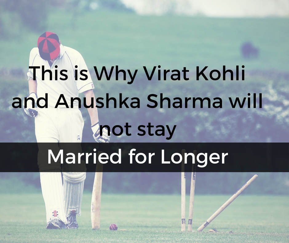 Why Virat Kohli and Anushka Sharma will not stay Married for Longer
