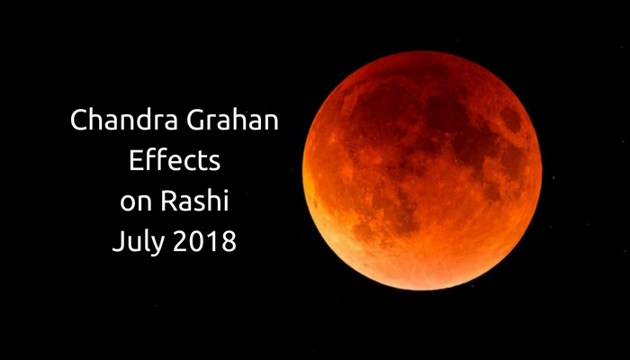 Chandra Grahan Effects on Rashi July 2018